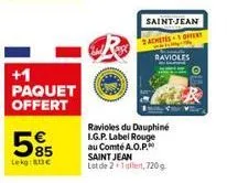 +1 paquet offert  85  lekg: 83 €  saint-jean  2achers offert  ravioles  ravioles du dauphiné l.g.p. label rouge au comté a.o.p.  saint jean  lot de 2+1 affert, 720 g 