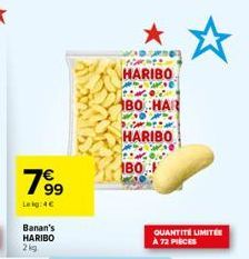 799  Lekg:4€  Banan's HARIBO 2kg  Prints  HARIBO  0  9.  180 HAR  WAO DANS  HARIBO  180  QUANTITÉ LIMITÉE À 72 PIÈCES 