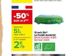 -50%  SUR LE 2  Vendu seul  5%  L'ut: 0,56 €  Le produt  2,99 AB  Bio  10 aufs Bio  LA PLUME BLANCHE  Soit les 2 produits: 8,38 € Seit F:0,42 € 