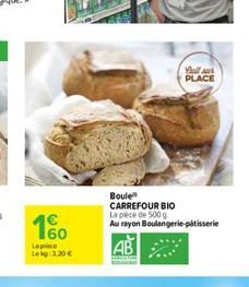 1%  Lapice Lekg 3,20 €  Boule  CARREFOUR BIO La pece de 500 g  Au rayon Boulangerie-pâtisserie  fuil sur PLACE 