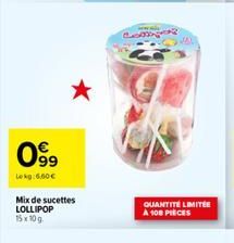 099  Lokg: 6,60€  Mix de sucettes  LOLLIPOP 15x10g  C  QUANTITÉ LIMITÉE A 108 PIECES 