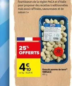 €  10 lekg: 10,25 €  25% offerts  1  +25% offerts (mokyny  gnocchi pomme de terre versace 400 g 