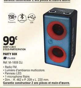 150  QUETOOTH  99€  DONT 2,00 € D'ÉCO-PARTICIPATION  PARTY BOX  usa  muse  Réf. M-1808 DJ.  • Radio FM.  • Lumière d'ambiance multicolore.  • Panneau LED.  • 1 microphone filaire.  • Dim.: H. 462 x P.