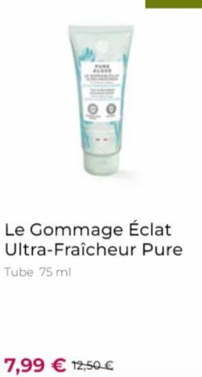 Le Gommage Éclat Ultra-Fraîcheur Pure  Tube 75 ml  7,99 € 12,50 € 