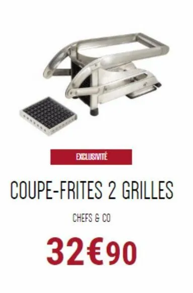 exclusivité  coupe-frites 2 grilles  chefs & co  32€90 