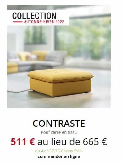collection  automne-hiver 2022  contraste  pouf carré en tissu  511 € au lieu de 665 €  ou 4x 127,75 € sans frais commander en ligne 