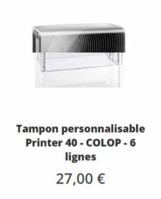 Tampon personnalisable Printer 40 - COLOP - 6 lignes  27,00 € 