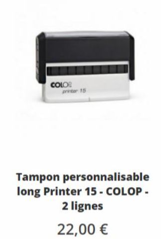 COLO:  printer 15  Tampon personnalisable long Printer 15 - COLOP - 2 lignes  22,00 € 