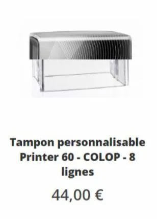 tampon personnalisable printer 60 - colop - 8  lignes  44,00 € 