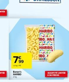 799  Lokg: 4€  Banan's HARIBO 2 kg  HARIBO  BO HAR  HARIBO  (ttars  180  QUANTITÉ LIMITÉE A 96 PIECES 