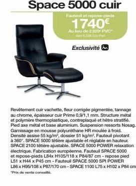 space 5000 cuir  fauteuil et repose-pieds  1740€  au lieu de 2320¹ pvc  8.50€ pat  exclusivité  revêtement cuir vachette, fleur corrigée pigmentée, tannage au chrome, épaisseur cuir prime 0,9/1,1 mm. 