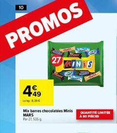 10  PROMOS  499  Lekg:8,39 €  Mix barres chocolatées Minis MARS Par 27, 535 g.  27  MINIS  PODER  QUANTITÉ LIMITE A 80 PIECES  