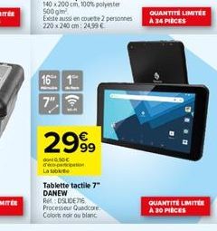 Existe aussi en couete 2 personnes 220x240 cm: 24,99 €  16 1  7"  2999  50€  pation  La tab  Tablette tactile 7" DANEW RDSLIDE716 Processeur Quadcore Coloris noir ou blanc  QUANTITÉ LIMITÉE À 34 PIÈCE