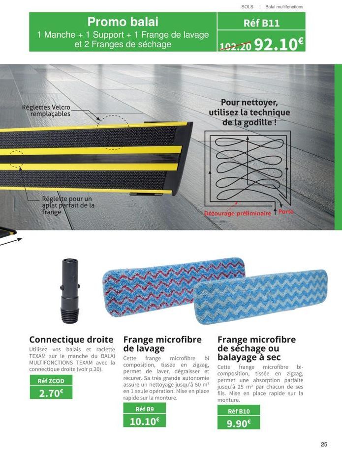 Promo balai  1 Manche + 1 Support + 1 Frange de lavage et 2 Franges de séchage  Réglettes Velcro remplaçables  Réglette pour un aplat parfait de la frange  Connectique droite Utilisez vos balais et ra