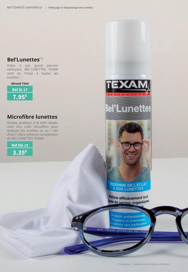 NETTOYANTS UNIVERSELS | Nettoyage et dégraissage des lunettes  Bel'Lunettes(1)  Grâce à son grand pouvoir nettoyant, BEL'LUNETTES TEXAM rend de l'éclat à toutes les lunettes !  Aérosol 75ml  Réf SI-17