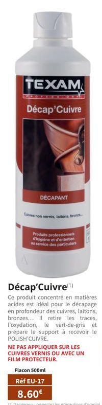 TEXAM  Décap'Cuivre  DÉCAPANT  Cuires non vernis, laitons, bro  Produits professionnels d'hygiène et d'entretien au service des particuliers  (w.vt  Décap'Cuivre(¹)  Ce produit concentré en matières a