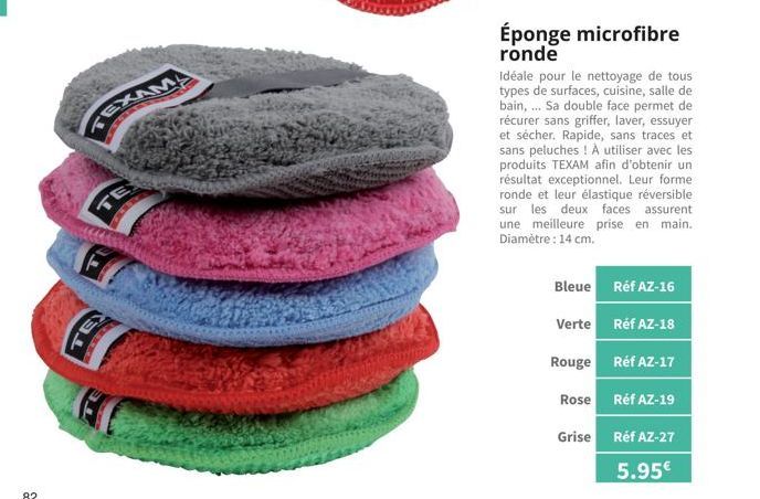 TE  E  Éponge microfibre ronde  Idéale pour le nettoyage de tous types de surfaces, cuisine, salle de bain,... Sa double face permet de récurer sans griffer, laver, essuyer et sécher. Rapide, sans tra