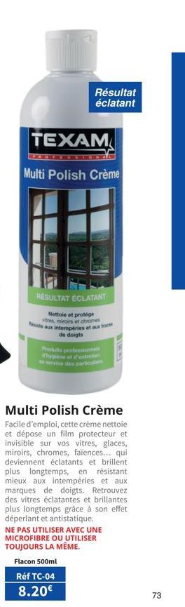 Résultat éclatant  TEXAM  Multi Polish Crème  RESULTAT ÉCLATANT  Nettoie et protége tres, miroirs et chromes Resiste aux intempéries et aux  de doigts  Produits professionn Thepine et d'entration au s