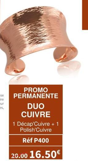 PROMO PERMANENTE  DUO CUIVRE  1 Décap'Cuivre +1 Polish'Cuivre  Réf P400  20.00 16.50€ 