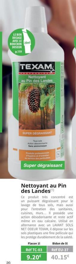 LE BON DOSAGE AVEC LE BOUCHON 20ml  DOSEUR p.119  20  TEXAM,  Nettoyant au Pin des Landes  SUPER DÉGRAISSANT  Tous so Action disodorisante Sans ammoniaque  & PITES) MiniGISN  Produits professional d'h