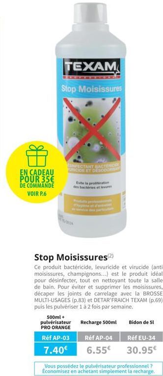 EN CADEAU POUR 35€  DE COMMANDE VOIR P.6  TEXAM  Stop Moisissures  INFECTANT BACTERICIE UICIDE ET DESODORISM  Evite la proliferation des bactéries et levures  Stop Moisissures (2)  Ce produit bactéric