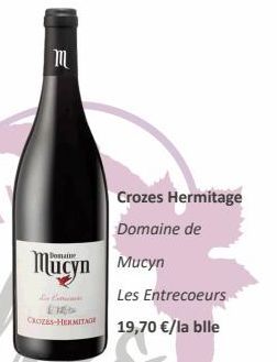 E  Mucyn Mucyn  Crozes Hermitage  Domaine de  Les Entrecoeurs 19,70 €/la blle 
