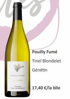 POUILLY FUME  Latin  Daar TINEL-BLONDELET  Pouilly Fumé Tinel Blondelet  Génétin  17,40 €/la blle 