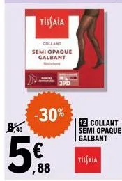 tissaia  collant semi opaque galbant  -30%  5€  ,88  collant semi opaque galbant  tissaia 
