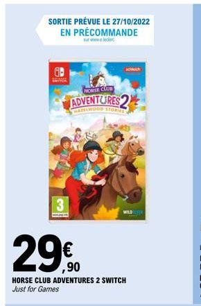 SORTIE PRÉVUE LE 27/10/2022 EN PRÉCOMMANDE  schleich  HORSE CLUB  ADVENTURES 2  HAZELWOOD STORIES  2990  HORSE CLUB ADVENTURES 2 SWITCH Just for Games  WILD  