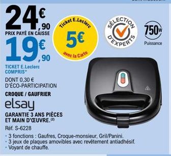 24€  PRIX PAYÉ EN CAISSE  19%  ,90  TICKET E.Leclerc  COMPRIS  DONT 0,30 €  D'ÉCO-PARTICIPATION CROQUE / GAUFRIER  elsay  GARANTIE 3 ANS PIÈCES  ET MAIN D'ŒUVRE.(2)  Ticket  E.Leclerc  5€  avec la  a 