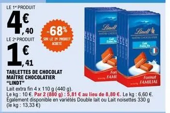 le 1" produit  ,41  tablettes de chocolat maître chocolatier "lindt"  1,40  -68%  le 2º produit sur le 20 produit  achete  5550  lindl  ha dhood  for  fami  lait extra fin 4 x 110 g (440 g).  le kg: 1