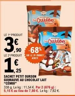 le 1 produit  3,0  le 2' produit  ,90 -68%  sur le 20 produit achete  1,25  sachet petit ourson  guimauve au chocolat lait "cémoi"  ourson  authentique  ourson 