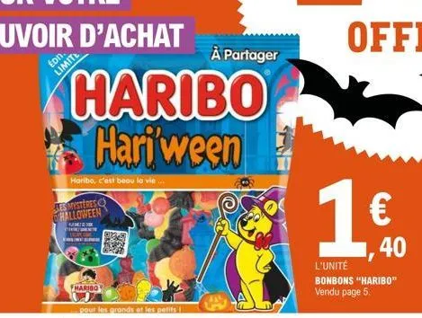 ton.  limite  haribo hari ween  haribo, c'est beau la vie...  les mystères halloween  kamil  haribo  ang  3/68  pour les grands et les petits  à partager  €  40  l'unité bonbons "haribo" vendu page 5.