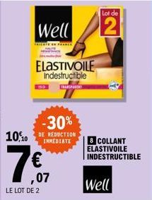 Well  ELASTIVOILE  Indestructible  TRANSPARENT  -30% 10,10 DE REDUCTION  IMMEDIATE  7€,  LE LOT DE 2  Lot de  2  8 COLLANT ELASTIVOILE INDESTRUCTIBLE  Well 