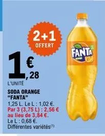 1  2+1  offert  ,28  l'unité  soda orange "fanta"  1,25 l. le l: 1,02 €. par 3 (3,75 l): 2,56 € au lieu de 3,84 €. le l: 0,68 €. différentes variétés(¹)  fanta 