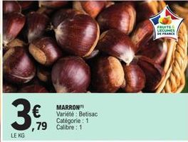 3%  LE KG  MARRON Variété : Betisac Catégorie: 1 ,79 Calibre: 1  FRUITS LEGUMES DE FRANCE 
