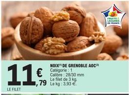11€  1,79  LE FILET  NOIX DE GRENOBLE AOC Catégorie: 1 Calibre: 28/30 mm Le filet de 3 kg Le kg: 3,93 €.  FRUIT & LEGUMES  DE FRANCE 