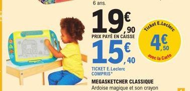 ,90 PRIX PAYÉ EN CAISSE  15€  TICKET E.Leclerc COMPRIS*  Ticket  E.Leclerc  4€  ,50  avec la Carte 
