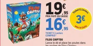 carta  filou chiptou  195  ,95  prix payé en caisse  16  ticket e.leclerc compris  ,95  ticket  e.leclerc  3€  avec la carte 