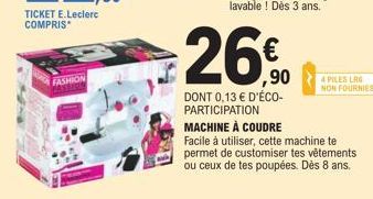 FASHION  -26%  €  DONT 0,13 € D'ÉCO-PARTICIPATION MACHINE À COUDRE  Facile à utiliser, cette machine te permet de customiser tes vêtements ou ceux de tes poupées. Dès 8 ans.  4 PILES LAG  NON FOURNIES