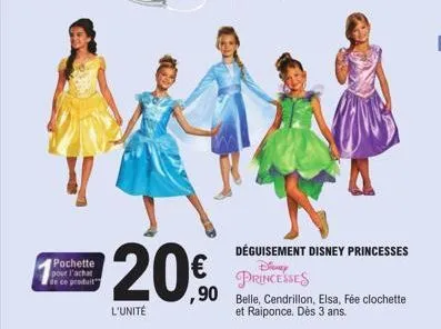 pochette  pour l'achat de ce produit  l'unité  déguisement disney princesses disney princesses  €  ,90 belle, cendrillon, elsa, fée clochette  et raiponce. dès 3 ans.  