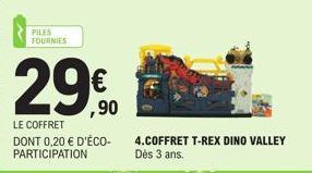 PILES FOURNIES  29€  29,90  LE COFFRET DONT 0,20 € D'ÉCO-PARTICIPATION  4.COFFRET T-REX DINO VALLEY Dès 3 ans. 