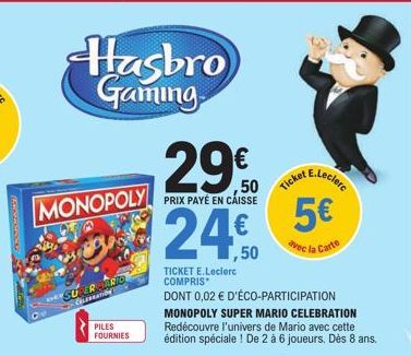 MONOPOLY  Hasbro Gaming  SUPER MARIO CELEBRATION  PILES FOURNIES  Ticket  E.Leclerc  5€  avec la Carte 