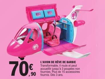 70€  GP  L'AVION DE RÊVE DE BARBIE Transformable, il roule et peut accueillir jusqu'à 3 poupées non fournies. Plus de 15 accessoires ,90 fournis. Dès 3 ans. 