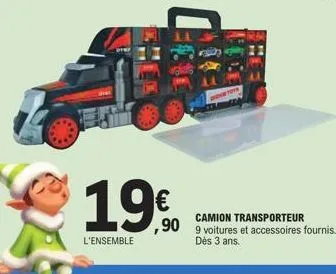 19€  l'ensemble  camion transporteur 9 voitures et accessoires fournis. dès 3 ans. 