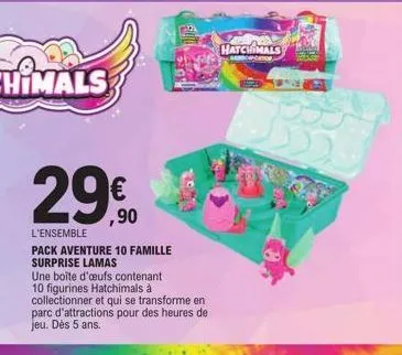 l'ensemble  pack aventure 10 famille surprise lamas  une boîte d'œufs contenant 10 figurines hatchimals à collectionner et qui se transforme en parc d'attractions pour des heures de jeu. dès 5 ans.  €