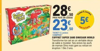 super sand  28,50 23,50  prix payé en caisse  ticket  e.leclerc  5€  avec la carte 
