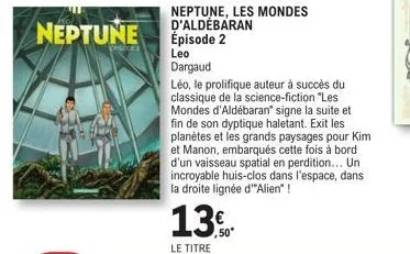 neptune  neptune, les mondes d'aldébaran épisode 2  leo dargaud  léo, le prolifique auteur à succès du classique de la science-fiction "les mondes d'aldebaran" signe la suite et fin de son dyptique ha