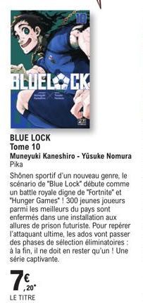 BLUEL CK  BLUE LOCK Tome 10  Muneyuki Kaneshiro - Yusuke Nomura Pika  Shonen sportif d'un nouveau genre, le scénario de "Blue Lock" débute comme un battle royale digne de "Fortnite" et "Hunger Games" 