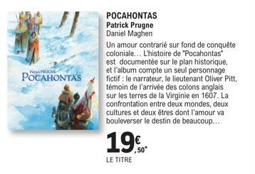 POCAHONTAS  POCAHONTAS  Patrick Prugne Daniel Maghen  Un amour contrarié sur fond de conquête coloniale... L'histoire de "Pocahontas" est documentée sur le plan historique, et l'album compte un seul p